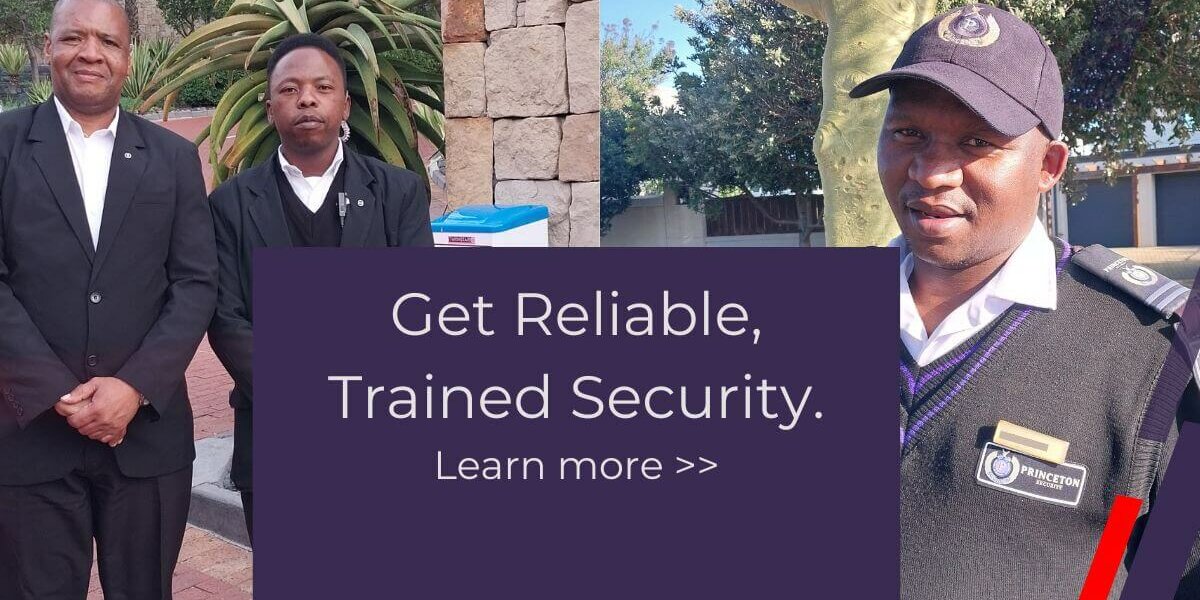 Get-reliable-trained-Security South Africa's security challenges demand highly trained professionals. Princeton Protections offers compliant, PSIRA-registered security guards across the Western Cape. Get commercial security services, and learn about our hiring process.